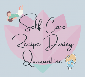 Read more about the article Self-Care Recipe During Quarantine