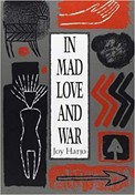 in-mad-love-and-war-by-joy-harjo