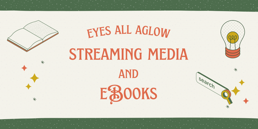 Graphic that says, "Eyes All Aglow: Streaming Media and eBooks"